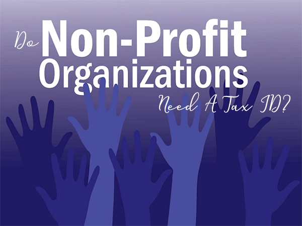 Does A Nonprofit Organization Need A Tax ID?